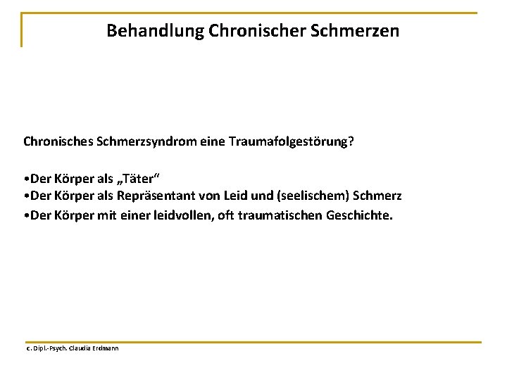 Behandlung Chronischer Schmerzen Chronisches Schmerzsyndrom eine Traumafolgestörung? • Der Körper als „Täter“ • Der