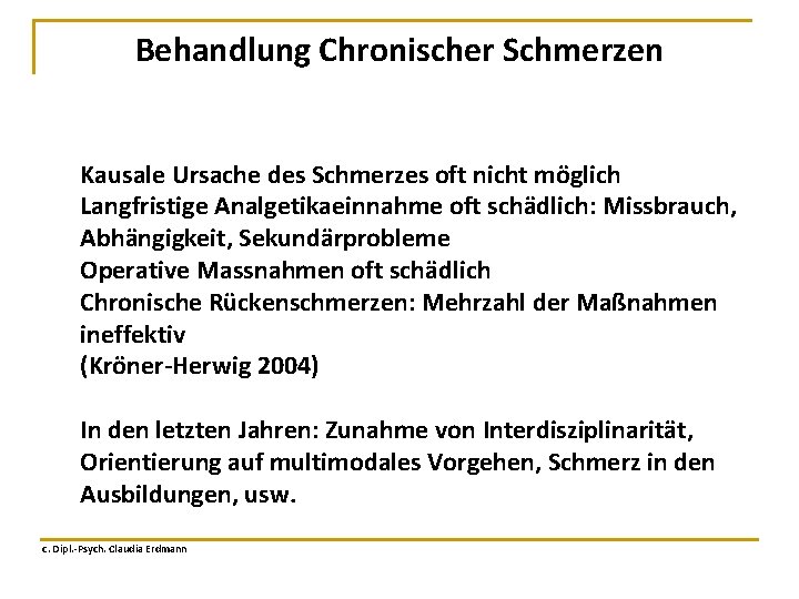 Behandlung Chronischer Schmerzen Kausale Ursache des Schmerzes oft nicht möglich Langfristige Analgetikaeinnahme oft schädlich: