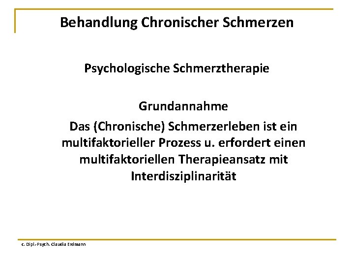 Behandlung Chronischer Schmerzen Psychologische Schmerztherapie Grundannahme Das (Chronische) Schmerzerleben ist ein multifaktorieller Prozess u.