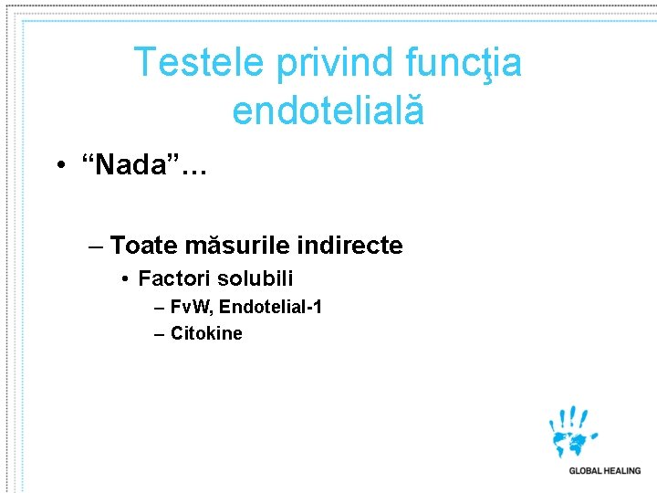 Testele privind funcţia endotelială • “Nada”… – Toate măsurile indirecte • Factori solubili – Testele privind funcţia endotelială • “Nada”… – Toate măsurile indirecte • Factori solubili –
