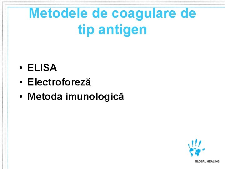 Metodele de coagulare de tip antigen • ELISA • Electroforeză • Metoda imunologică 