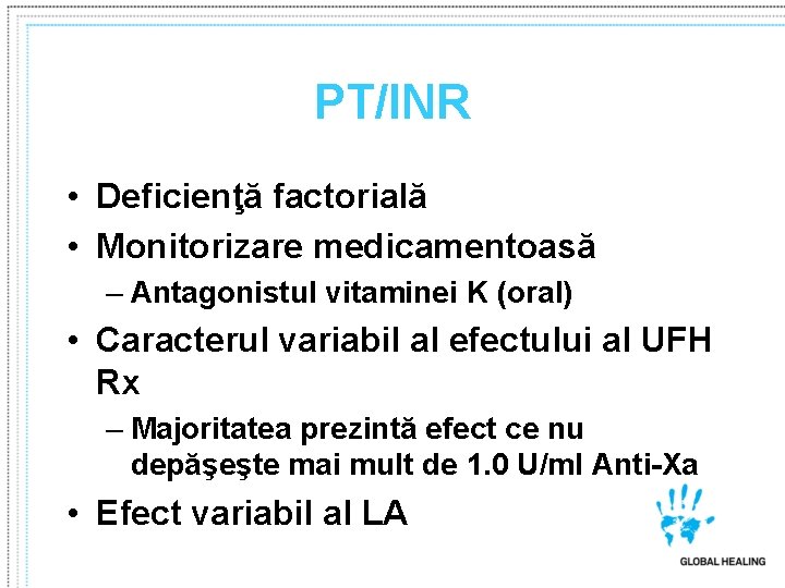 PT/INR • Deficienţă factorială • Monitorizare medicamentoasă – Antagonistul vitaminei K (oral) • Caracterul
