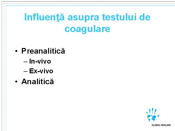Influenţă asupra testului de coagulare • Preanalitică – In-vivo – Ex-vivo • Analitică Influenţă asupra testului de coagulare • Preanalitică – In-vivo – Ex-vivo • Analitică