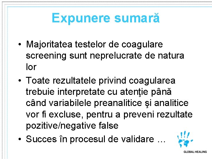 Expunere sumară • Majoritatea testelor de coagulare screening sunt neprelucrate de natura lor •