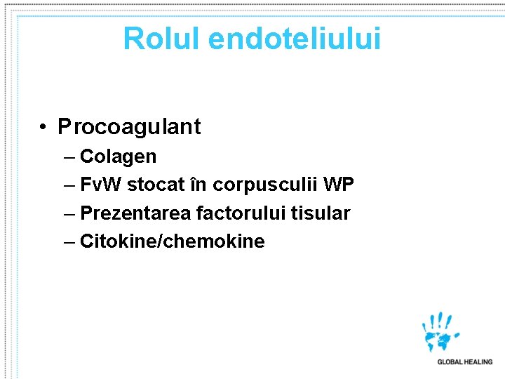 Rolul endoteliului • Procoagulant – Colagen – Fv. W stocat în corpusculii WP – Rolul endoteliului • Procoagulant – Colagen – Fv. W stocat în corpusculii WP –