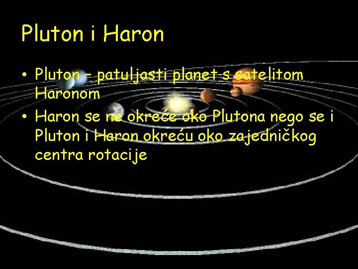 Pluton i Haron • Pluton – patuljasti planet s satelitom Haronom • Haron se