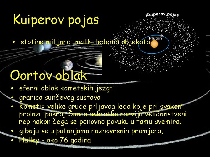 Kuiperov pojas • stotine milijardi malih, ledenih objekata Oortov oblak • sferni oblak kometskih