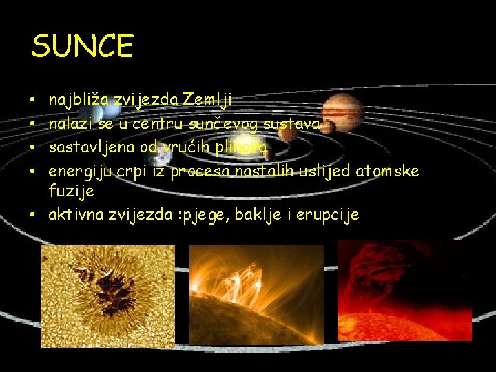 SUNCE najbliža zvijezda Zemlji nalazi se u centru sunčevog sustava sastavljena od vrućih plinova