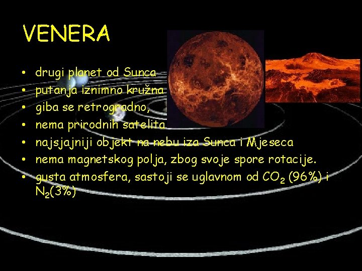 VENERA • • drugi planet od Sunca putanja iznimno kružna giba se retrogradno, nema