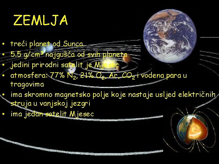 ZEMLJA treći planet od Sunca 5. 5 g/cm 3 najgušća od svih planeta jedini