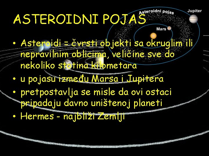 ASTEROIDNI POJAS • Asteroidi = čvrsti objekti sa okruglim ili nepravilnim oblicima, veličine sve