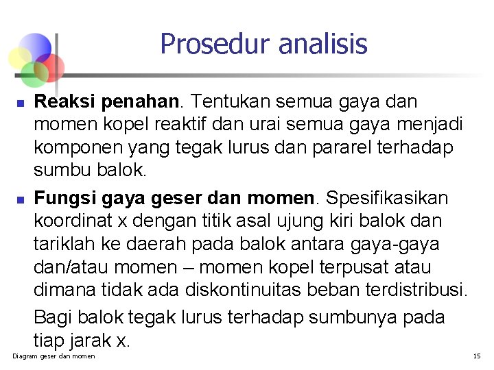 Prosedur analisis n n Reaksi penahan. Tentukan semua gaya dan momen kopel reaktif dan