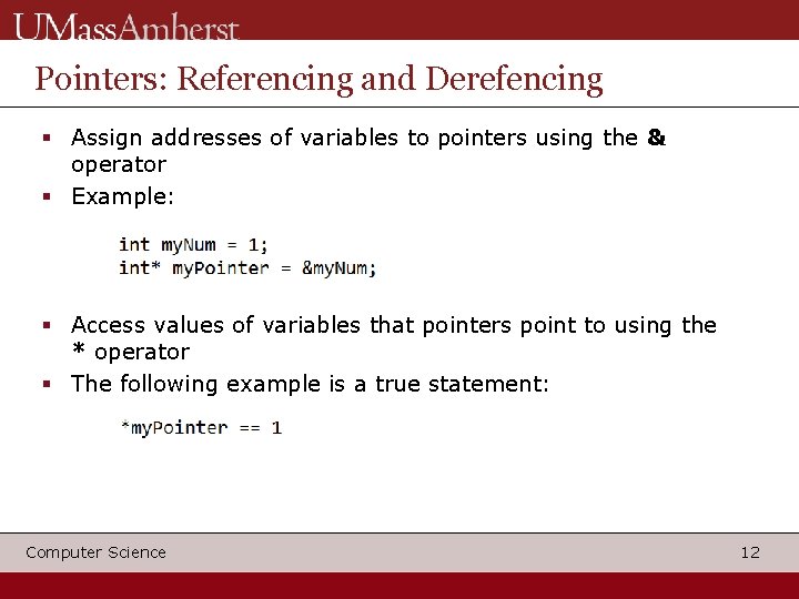 Pointers: Referencing and Derefencing Assign addresses of variables to pointers using the & operator