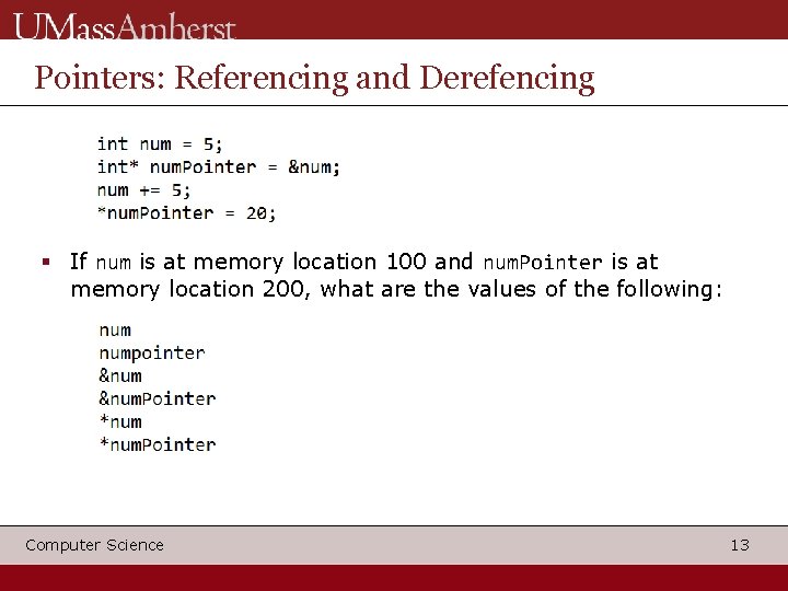 Pointers: Referencing and Derefencing If num is at memory location 100 and num. Pointer