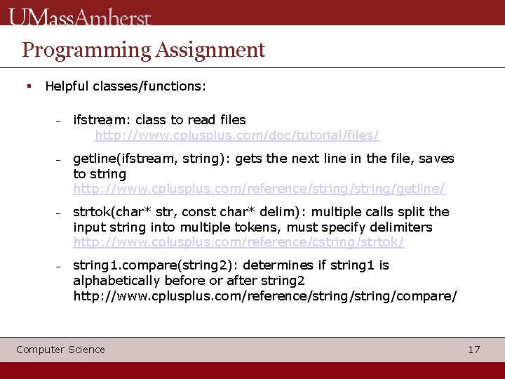 Programming Assignment Helpful classes/functions: ifstream: class to read files http: //www. cplus. com/doc/tutorial/files/ getline(ifstream,