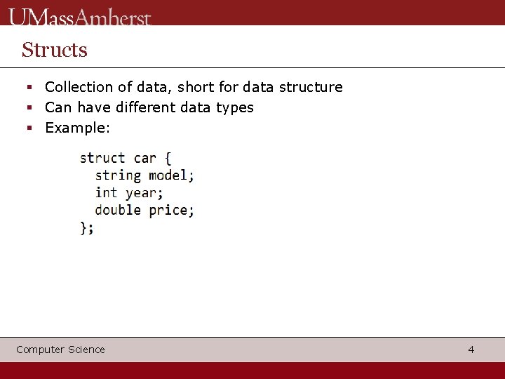 Structs Collection of data, short for data structure Can have different data types Example: