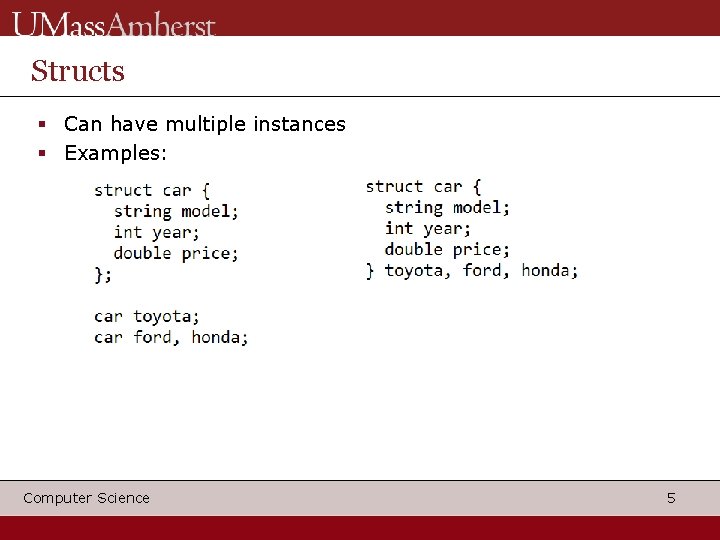 Structs Can have multiple instances Examples: Computer Science 5 