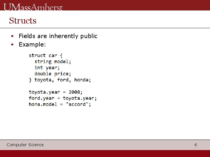 Structs Fields are inherently public Example: Computer Science 6 