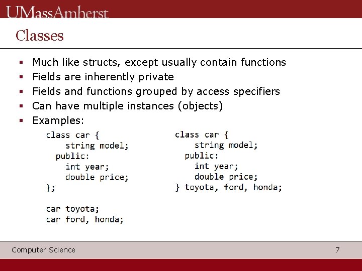 Classes Much like structs, except usually contain functions Fields are inherently private Fields and