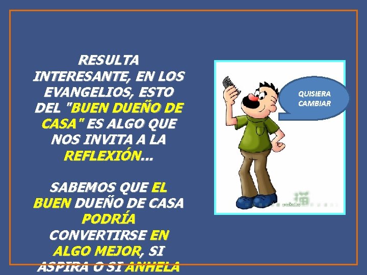 RESULTA INTERESANTE, EN LOS EVANGELIOS, ESTO DEL "BUEN DUEÑO DE CASA" ES ALGO QUE