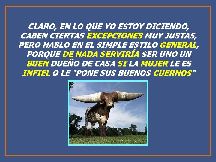 CLARO, EN LO QUE YO ESTOY DICIENDO, CABEN CIERTAS EXCEPCIONES MUY JUSTAS, PERO HABLO