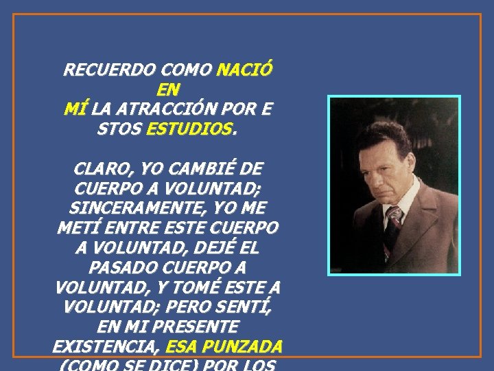 RECUERDO COMO NACIÓ EN MÍ LA ATRACCIÓN POR E STOS ESTUDIOS. CLARO, YO CAMBIÉ