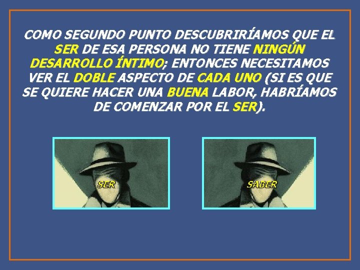 COMO SEGUNDO PUNTO DESCUBRIRÍAMOS QUE EL SER DE ESA PERSONA NO TIENE NINGÚN DESARROLLO