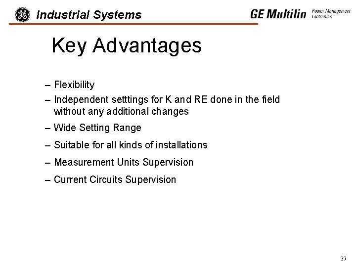 Industrial Systems Key Advantages – Flexibility – Independent setttings for K and RE done