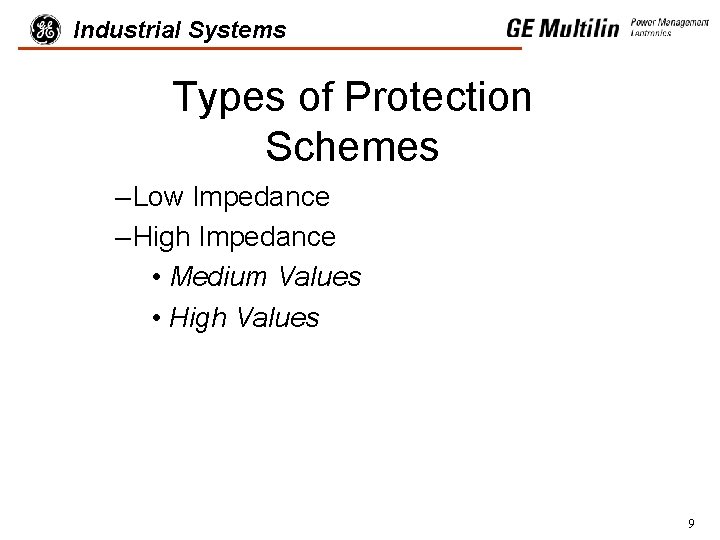 Industrial Systems Types of Protection Schemes – Low Impedance – High Impedance • Medium