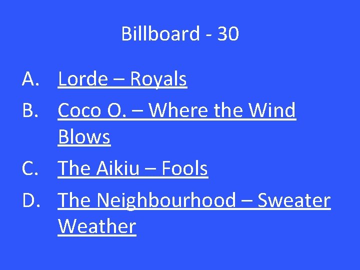 Billboard - 30 A. Lorde – Royals B. Coco O. – Where the Wind