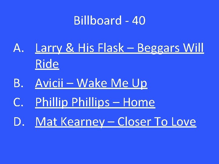 Billboard - 40 A. Larry & His Flask – Beggars Will Ride B. Avicii