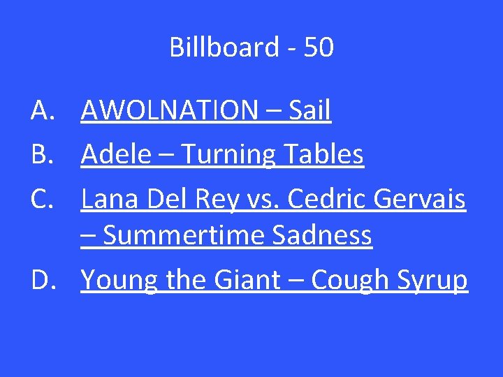 Billboard - 50 A. AWOLNATION – Sail B. Adele – Turning Tables C. Lana