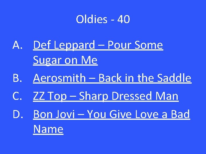 Oldies - 40 A. Def Leppard – Pour Some Sugar on Me B. Aerosmith