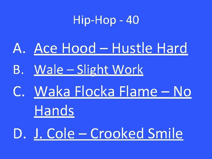 Hip-Hop - 40 A. Ace Hood – Hustle Hard B. Wale – Slight Work