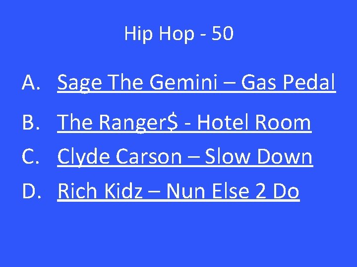 Hip Hop - 50 A. Sage The Gemini – Gas Pedal B. The Ranger$