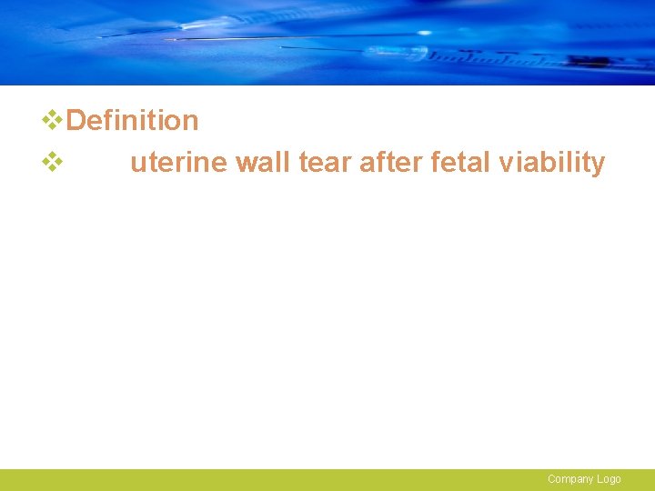 v. Definition v uterine wall tear after fetal viability Company Logo 