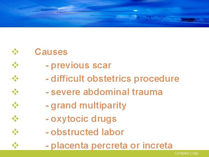 v v v v Causes - previous scar - difficult obstetrics procedure - severe