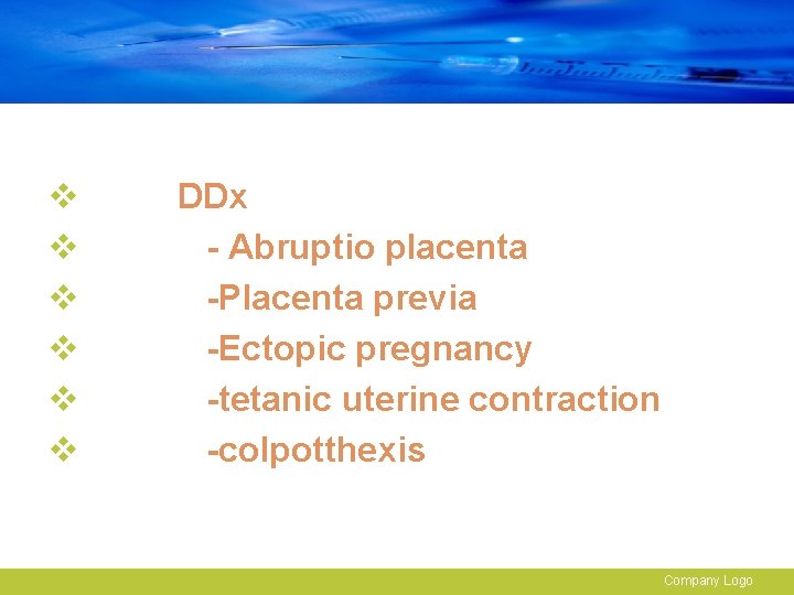 v v v DDx - Abruptio placenta -Placenta previa -Ectopic pregnancy -tetanic uterine contraction