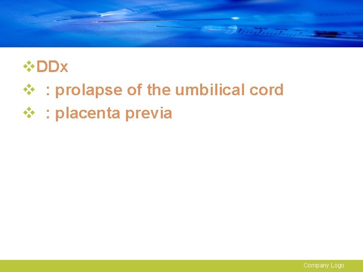 v. DDx v : prolapse of the umbilical cord v : placenta previa Company