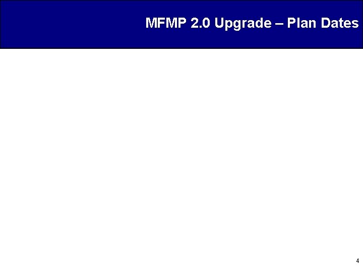 MFMP 2. 0 Upgrade – Plan Dates 4 