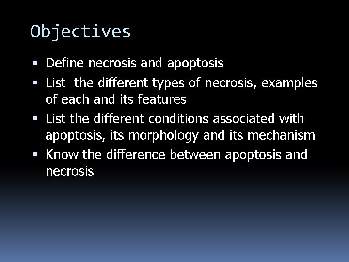 Objectives Define necrosis and apoptosis List the different types of necrosis, examples of each