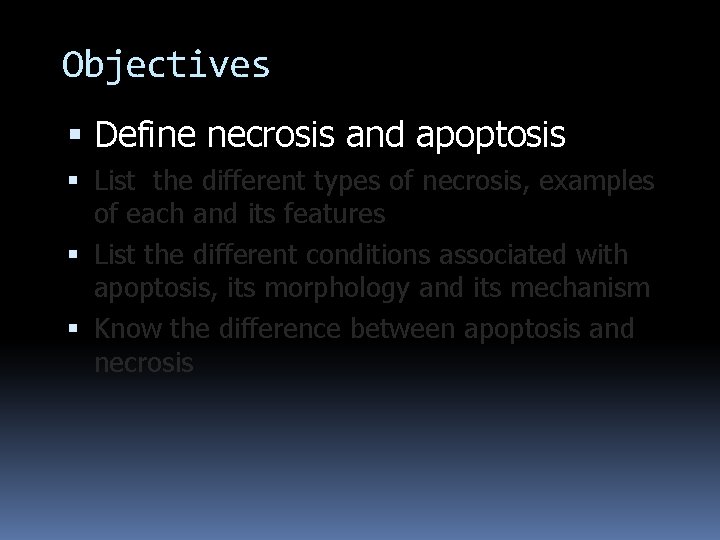 Objectives Define necrosis and apoptosis List the different types of necrosis, examples of each