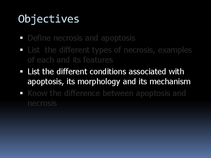 Objectives Define necrosis and apoptosis List the different types of necrosis, examples of each