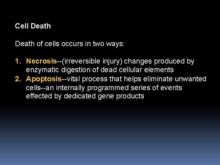 Cell Death of cells occurs in two ways: 1. Necrosis--(irreversible injury) changes produced by