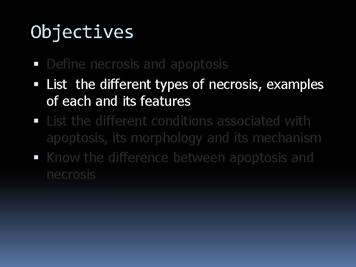 Objectives Define necrosis and apoptosis List the different types of necrosis, examples of each Objectives Define necrosis and apoptosis List the different types of necrosis, examples of each