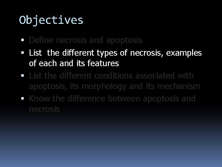 Objectives Define necrosis and apoptosis List the different types of necrosis, examples of each