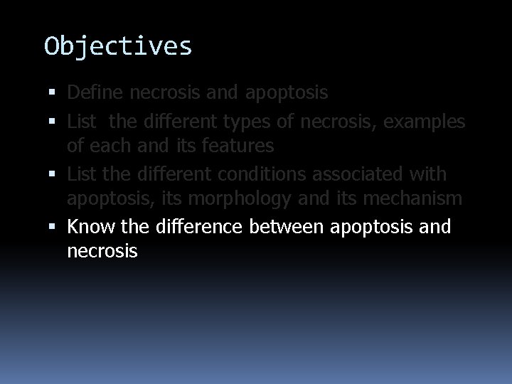 Objectives Define necrosis and apoptosis List the different types of necrosis, examples of each