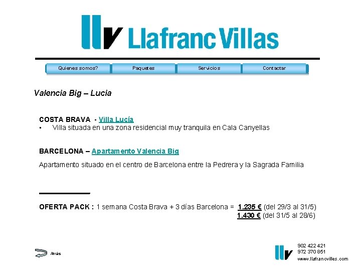 Quienes somos? Paquetes Servicios Contactar Valencia Big – Lucia COSTA BRAVA - Villa Lucía