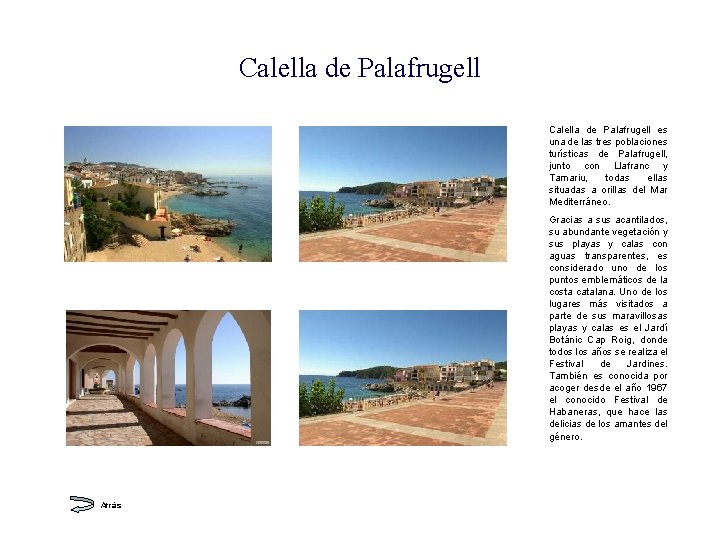 Calella de Palafrugell es una de las tres poblaciones turísticas de Palafrugell, junto con