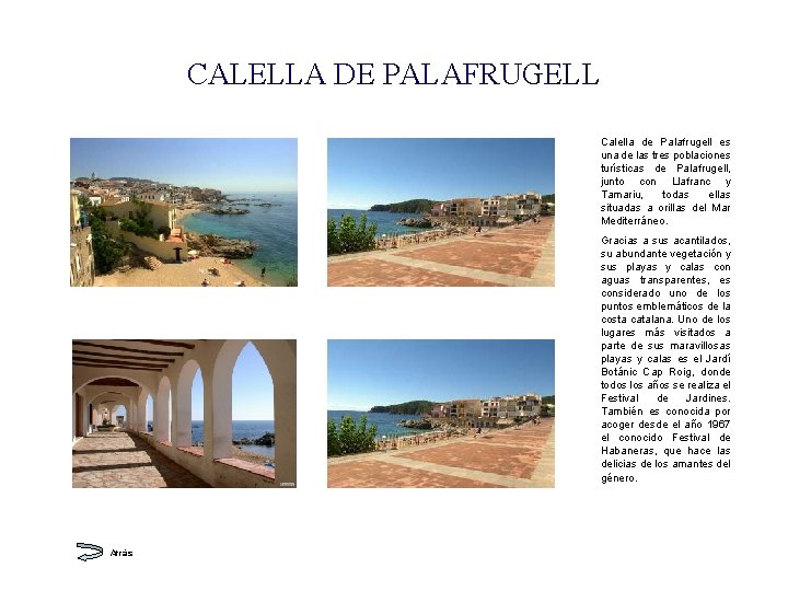 CALELLA DE PALAFRUGELL Calella de Palafrugell es una de las tres poblaciones turísticas de